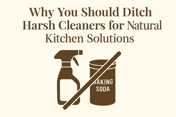 Why You Should Ditch Harsh Cleaners for Natural Kitchen Solutions