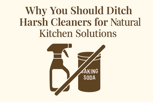 Why You Should Ditch Harsh Cleaners for Natural Kitchen Solutions